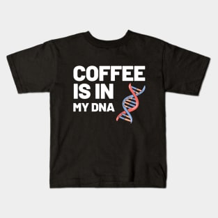 Coffee Is In My DNA Kids T-Shirt